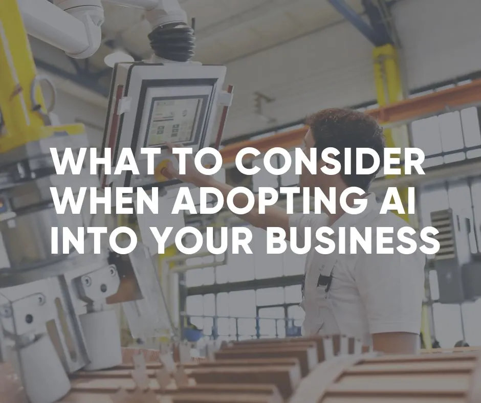 What to Consider When Adopting AI Into Your Business