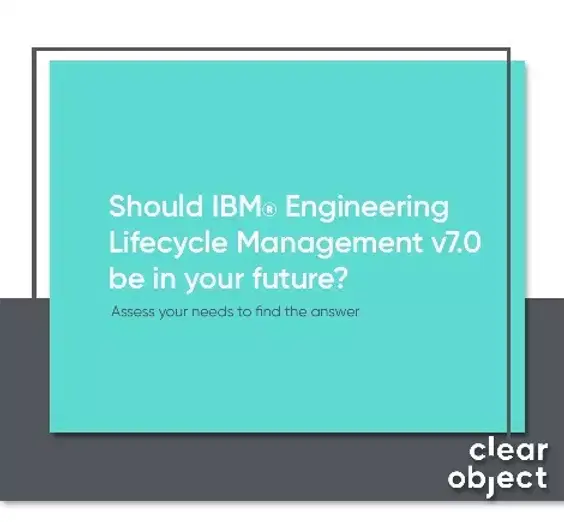 Blue clear object text box that says "Should IBM Engineering Lifecycle Management v7.0 be in your future? Assess your needs to find the answer"