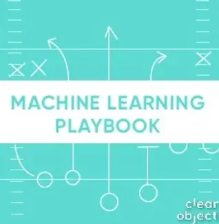 Machine Learning Tutorial: ClearObject’s Machine Learning Playbook