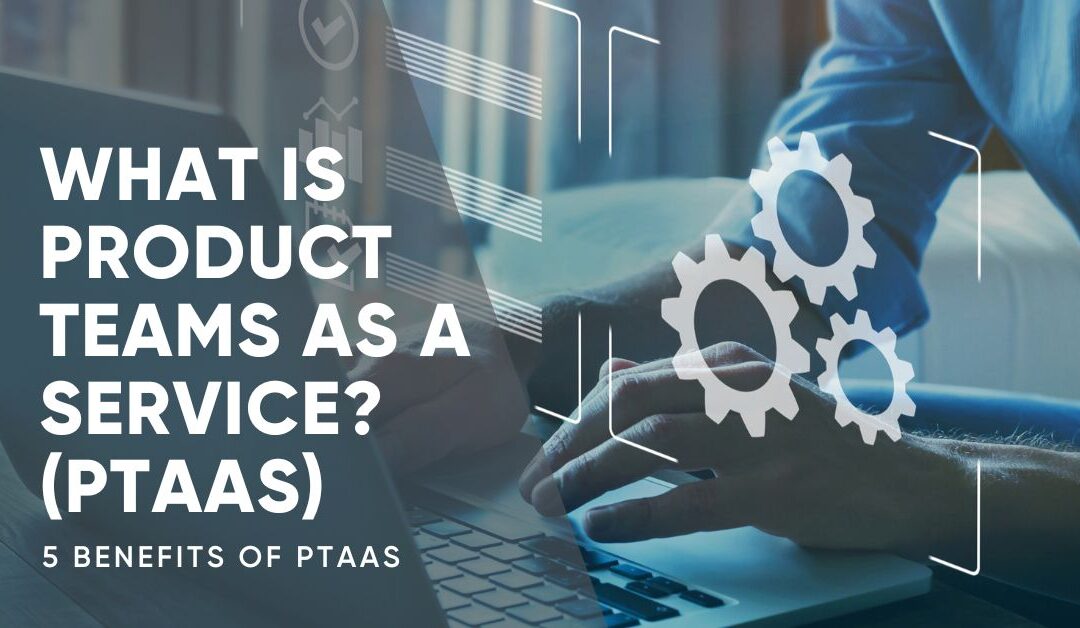What is Product Teams as a Service? (PTaaS)