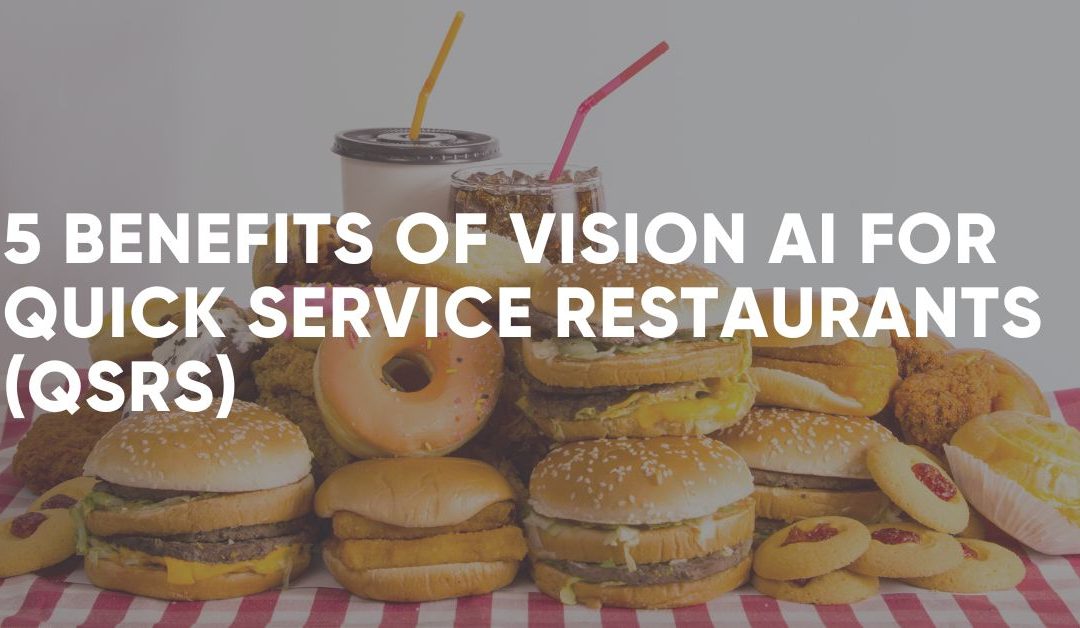 Why Vision AI is Important for Quick Service Restaurants (QSRs)