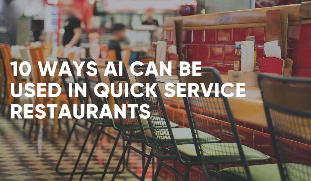 10 Ways AI Can Be Used In Quick Service Restaurants