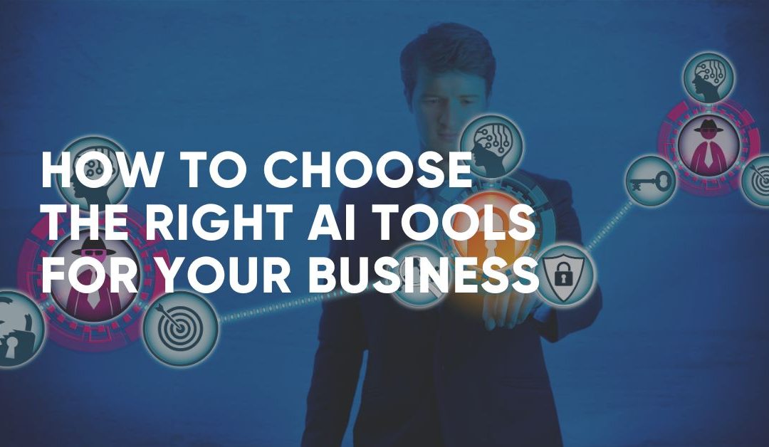 How to Choose the Right AI Tools for Your Business
