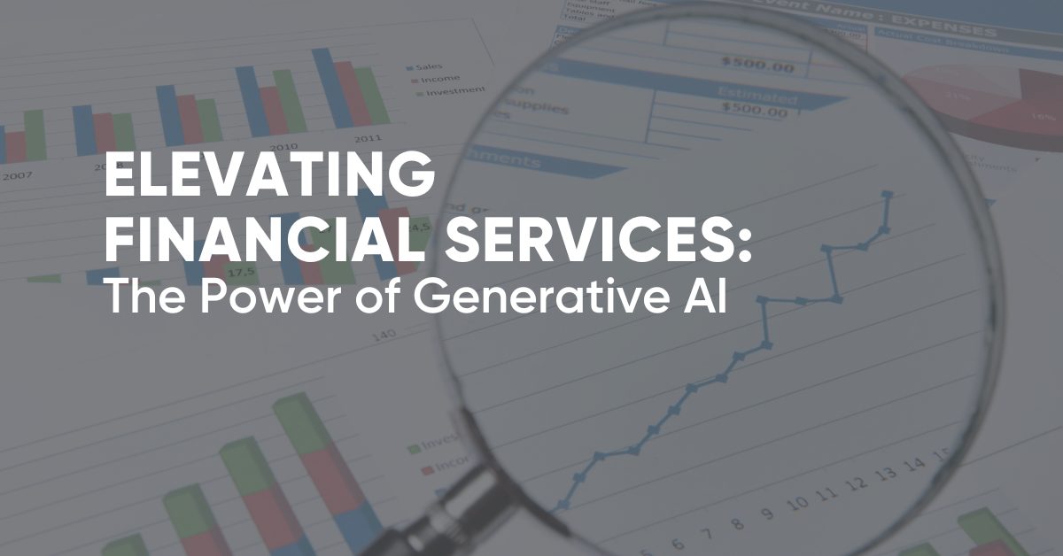 Image of financial charts overlayed with the blog title, "Elevating Financial Services: The Power of Generative AI"
