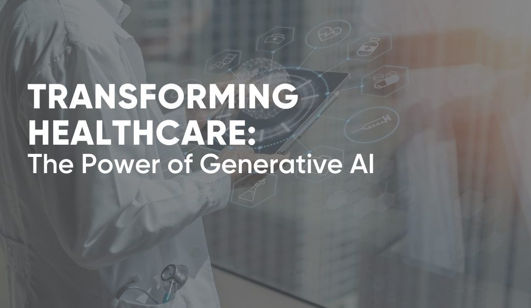 Transforming Healthcare: The Power of Generative AI