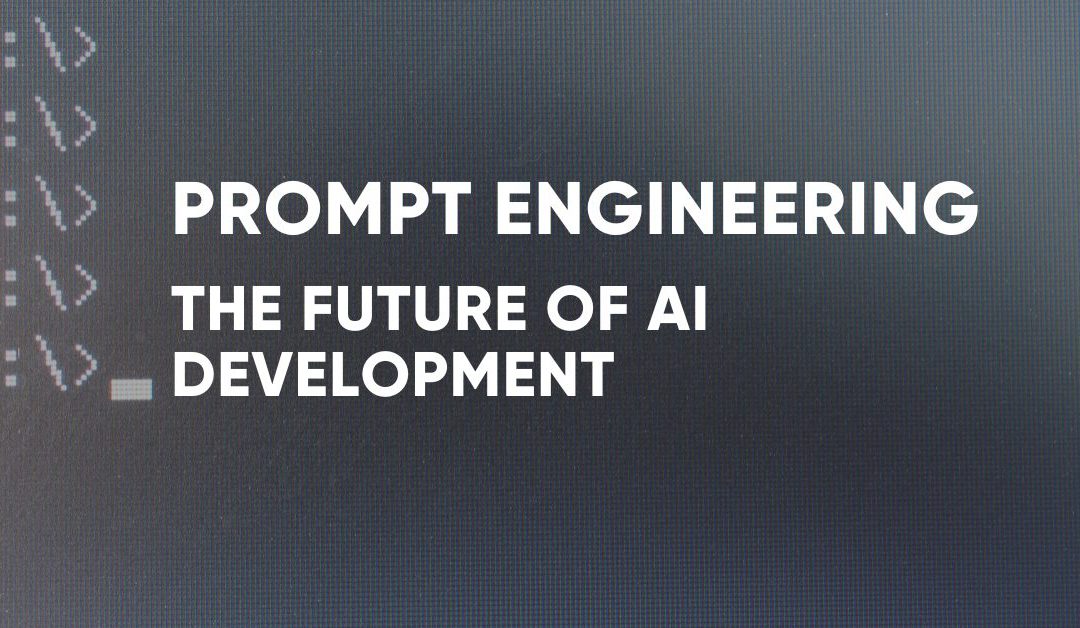 Prompt Engineering – The Future of AI Development