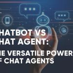 Chatbot vs Chat Agent: The versatile power of chat agents