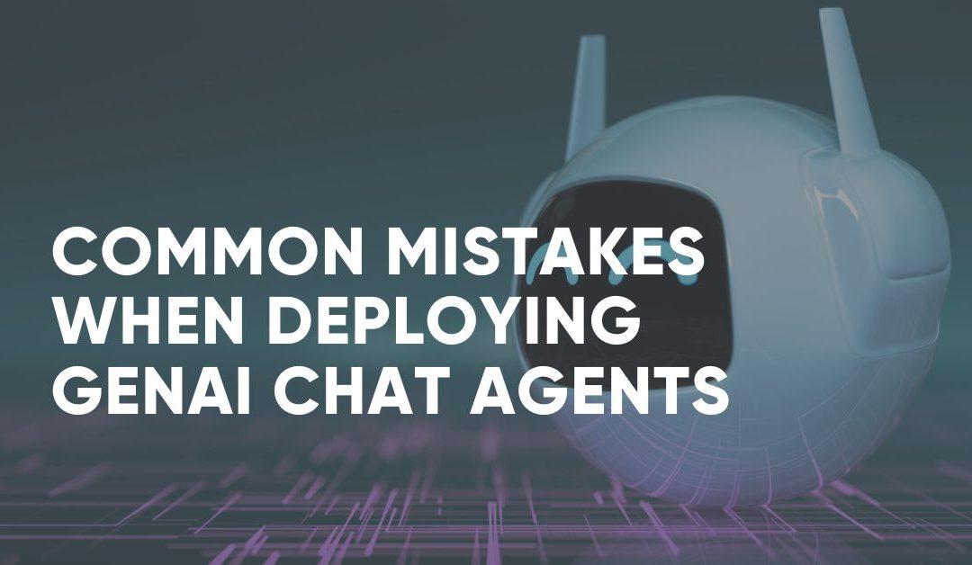 Common Mistakes When Deploying GenAI Chatbots or Chat Agents