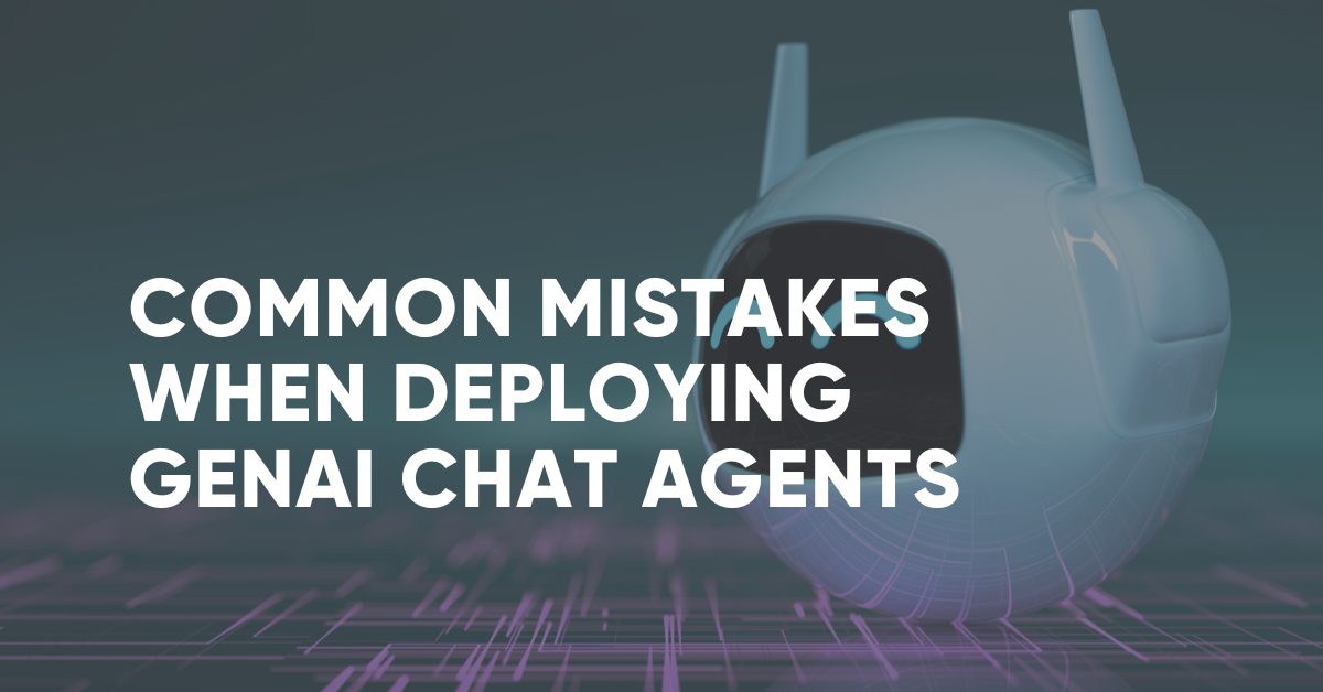 Common Mistakes when Deploying GenAI Chat Agents