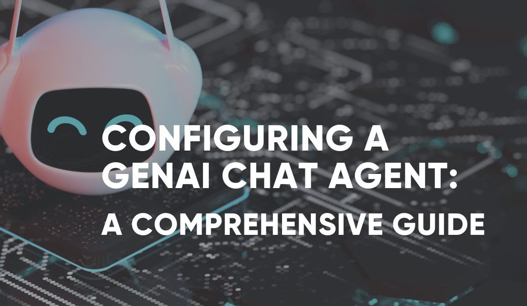 Configuring a GenAI Chat Agent: A Comprehensive Guide
