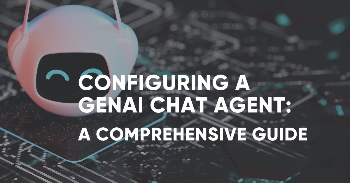 A comprehensive guide to configuring a GenAI chat agent