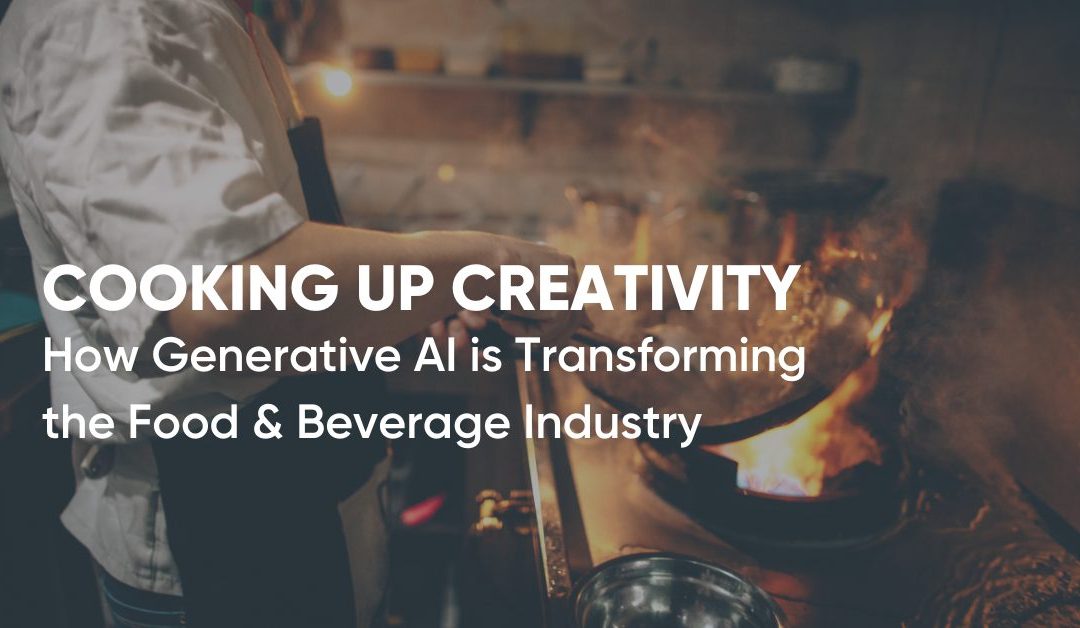 Cooking Up Creativity: How Generative AI is Transforming the Food & Beverage Industry