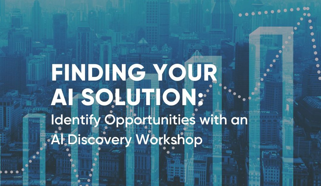 Finding Your AI Solution: What is an AI Discovery Workshop?