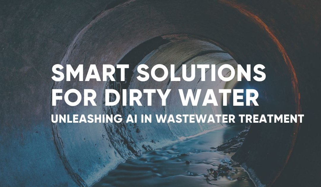 Smart Solutions for Dirty Water: Unleashing AI in Wastewater Treatment