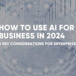 How to Use AI for Business in 2024