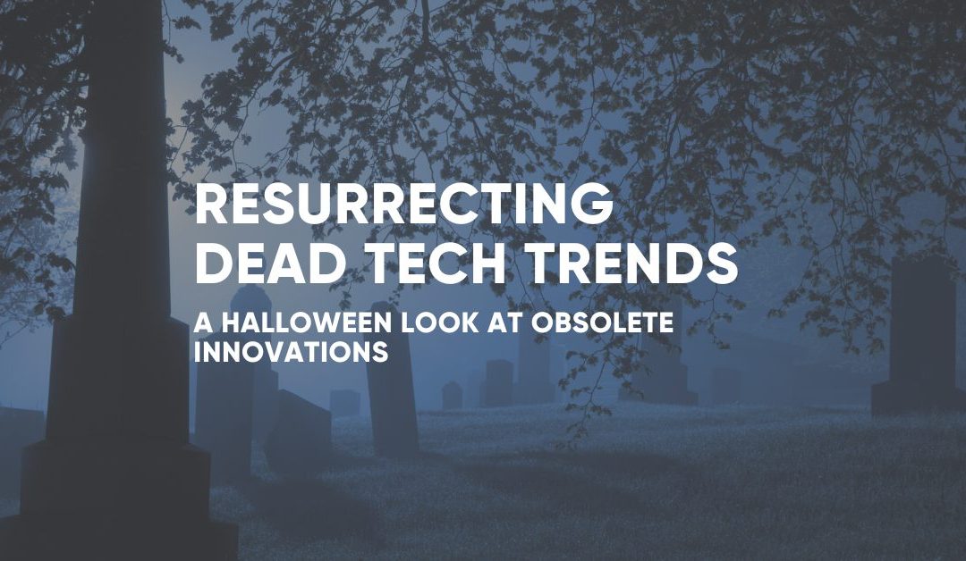 Resurrecting Dead Tech Trends: A Halloween Look at Obsolete Innovations