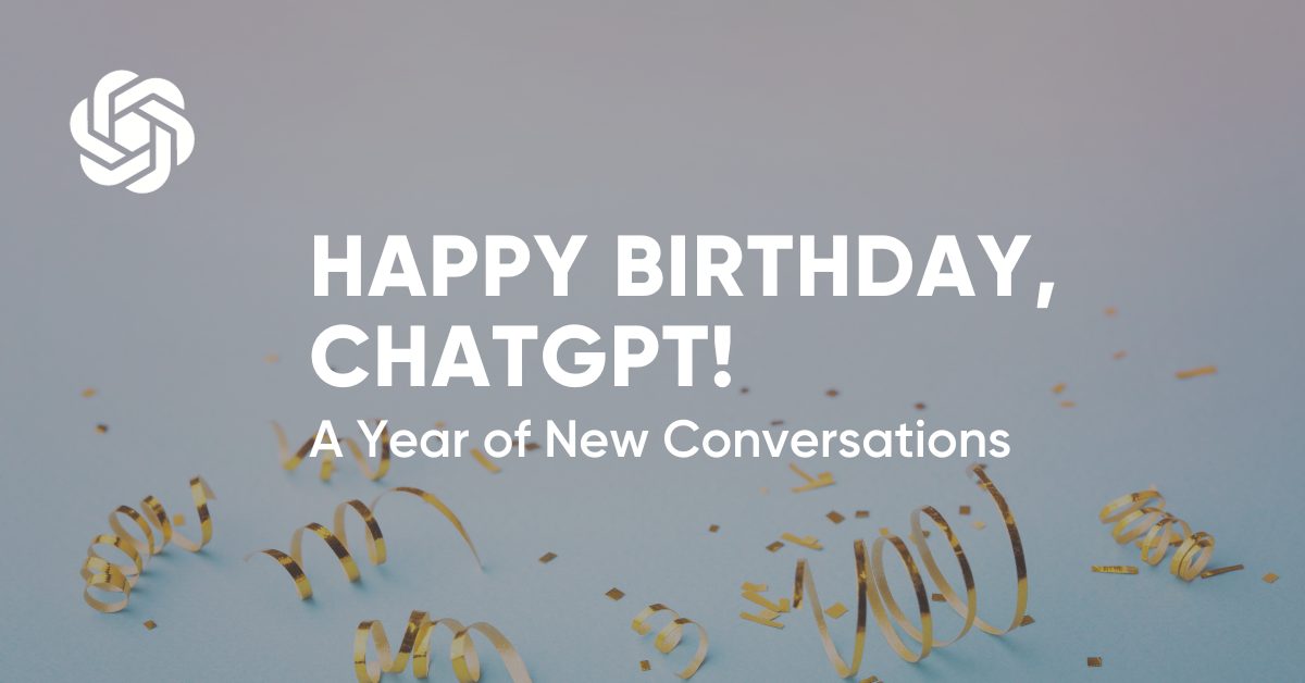 Happy Birthday, Chat GPT!
