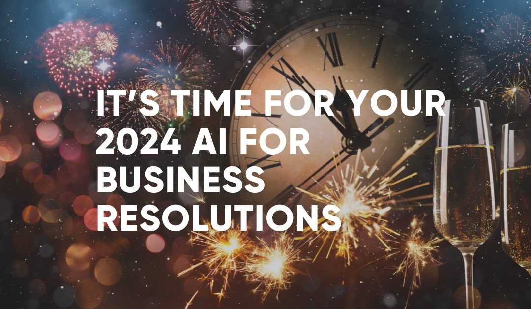 It’s Time for Your 2024 AI for Business Resolutions