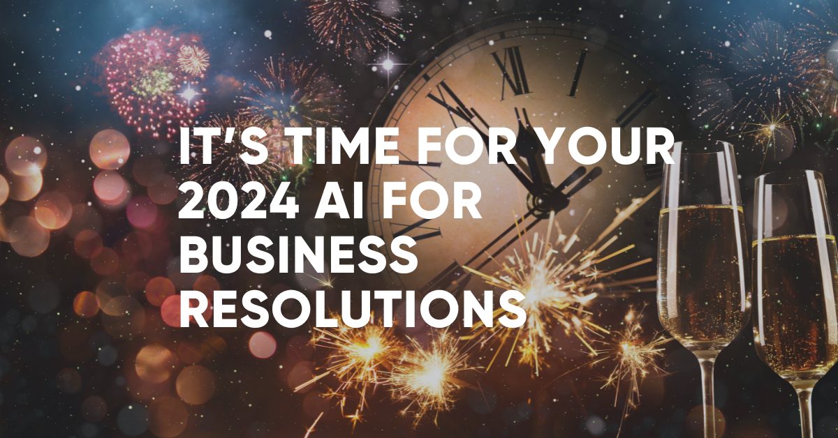 It is time for your 2024 AI for Business Resolutions