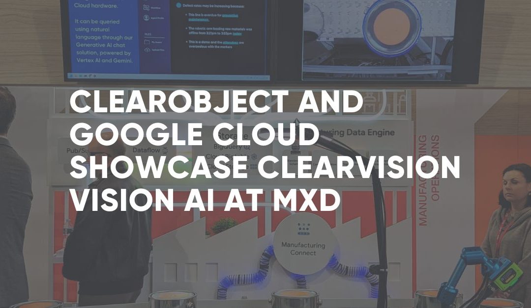 ClearObject and Google Cloud Showcase the ClearVision Vision AI Solution at MxD