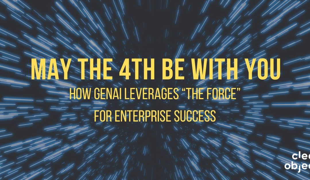 GenAI leverages “The Force” for Enterprise Success: May the 4th be with you