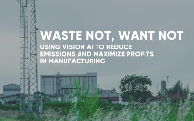 Waste Not, Want Not: Using Vision AI to Reduce Emissions and Maximize Profits in Manufacturing